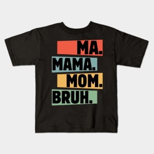 Mama-Mommy-Mom-Bruh Kids T-Shirt